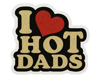 I Love Hot Dads- Aesthetic Vinyl Sticker – Waterproof Quote Decal Sticker for Laptop, Water Bottle, Car, Phone, Scrapbook