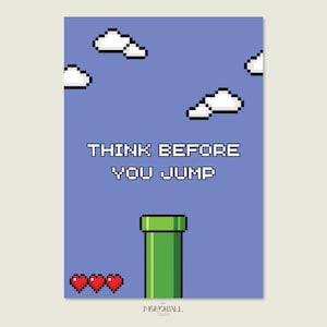 May include: A pixelated art print featuring a blue sky with white clouds. A green pipe and three red hearts are at the bottom. The text "THINK BEFORE YOU JUMP" is in white pixelated font.