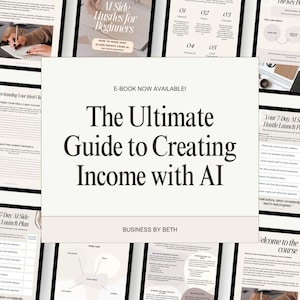 Puede incluir: Se muestra una portada de libro electrónico titulada "The Ultimate Guide to Creating Income with AI", rodeada de páginas con contenido relacionado. La portada también incluye el texto "E-BOOK NOW AVAILABLE!" y "BUSINESS BY BETH".