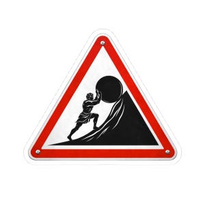 May include: A triangular sign with a red border and a white interior. The sign features a black illustration of a figure pushing a large black sphere up a mountain. The sign is mounted with silver rivets.
