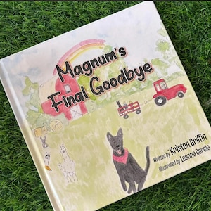 May include: A children's book titled "Magnum's Final Goodbye" with illustrations of a red barn, rainbow, and a black dog wearing a red bandana. The cover art features a red tractor pulling a wagon with animals. Written by Kristen Griffin, illustrated by Leanna Garcia.