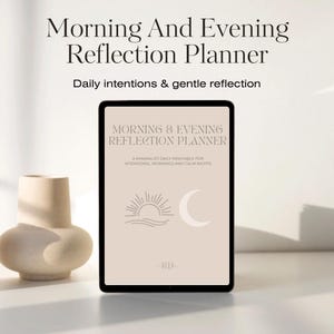 May include: A digital tablet displays a planner titled "Morning And Evening Reflection Planner." The text "Daily intentions & gentle reflection" is above the tablet. The planner features a sun and moon graphic. A beige vase sits to the left.