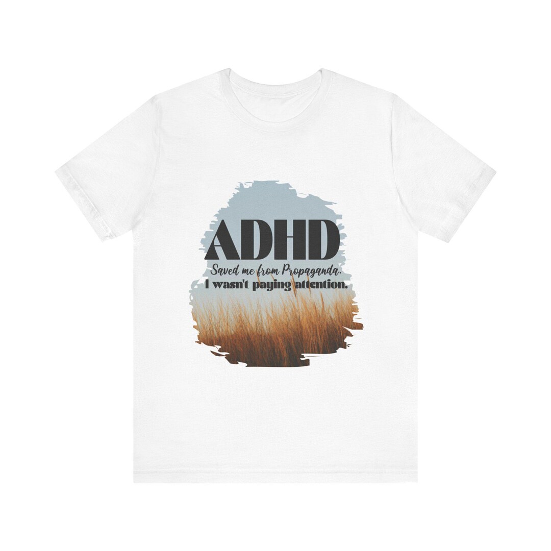 ADHD Saved Me From Propaganda I Wasn't Paying Attention - Unisex Jersey ...