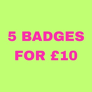 May include: A bright lime green square background featuring bold, hot pink sans-serif text centered in the middle. The text reads 5 BADGES FOR £10, presented in two lines with the number 5 and the currency symbol clearly visible in the graphic.