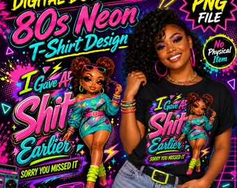 I Gave A Shit Earlier PNG, 80s Neon Shirt Design, Sassy Adult Humor Digital Download, Funny Sarcastic T-Shirt Graphic