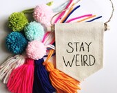 Stay Weird Mini Banner - Embroidered Mini Banner Wall Hanging - STAY WEIRD - Embroidered Banner - 4 x 5 inches Canvas Wall Hanging
