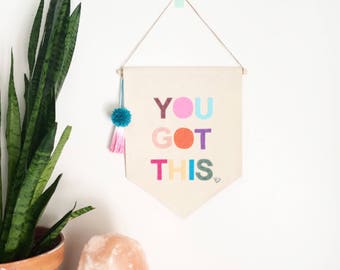 You Got This Wall Banner - 11.5 x 14 inch - Canvas Wall hanging wall flag sign pennant