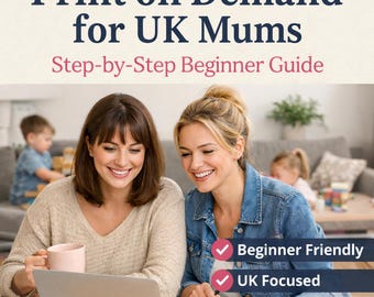 Print on demand for UK Mums - step by step beginners guide (ten pages)