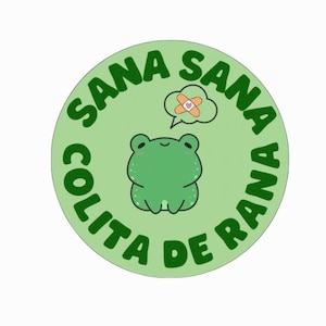 May include: A round, light green sticker with a cartoon frog illustration. The frog is green and has a thought bubble with a bandage. The text "SANA SANA COLITA DE RANA" is in green around the edge.