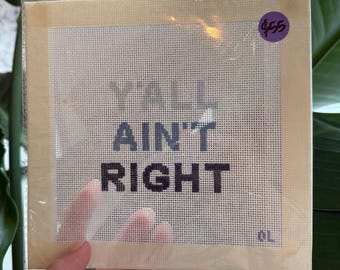 Y'all A'int Right Hand Painted Ready to Stitch Needlepoint Canvas