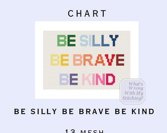 Be Silly Be Brave Be Kind Needlepoint Design 13 Mesh 6x4in Design for Easy Framing