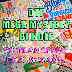 May include: A collection of DTF transfers featuring a variety of colorful graphic designs including a skeleton, a popsicle, and Santa Claus. The text reads DTF MEGA MYSTERY BUNDLE 50 TRANSFERS FOR $75.00!! with various other phrases layered throughout the images.