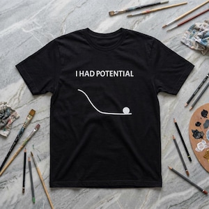 I Had Potential shirt | Physics Humor T-Shirt, Ball on Curve Design Project Alien