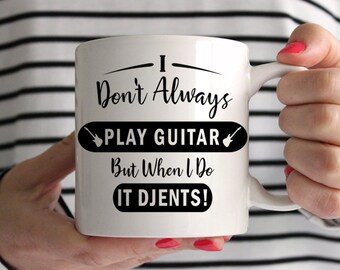 I Don't Always Play Guitar, But When I Do It Djents! Mug