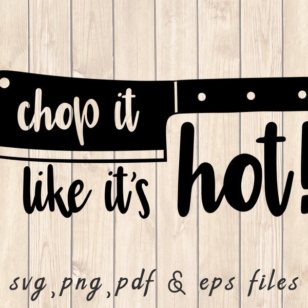 Chop It Like It's Hot SVG PNG PDF Craft Cutting File