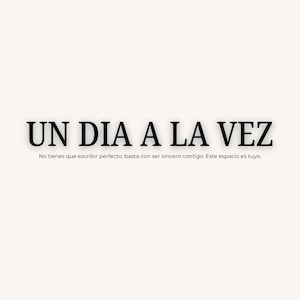 May include: A minimalist design with the text "UN DIA A LA VEZ" in bold black letters. Below, smaller text reads "No tienes que escribir perfecto, basta con ser sincero contigo. Este espacio es tuyo." The designer's name, "Jesika Prada," is at the bottom.