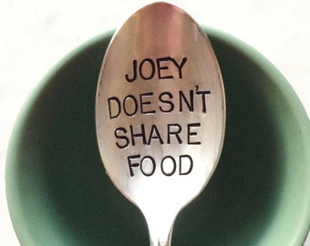 Joey doesn't share food. Stamped Spoon. Friends - for the friend who doesn't like to share food with anyone. As seen on Buzzfeed.