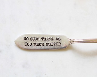 No Such Thing As Too Much Butter. Stamped Butter Knife. Butter Spreader. Hand Stamped - Unique Gift ideas under 25 - Home and hostess gift