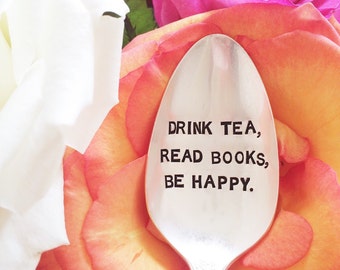 Drink tea, read books, be happy. Stamped Spoon for the tea lover. Reader gift.