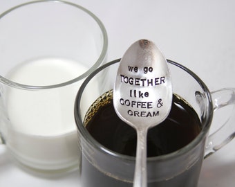 We go together like coffee and cream - Hand Stamped Vintage Spoon - coffee lovers, stocking stuffer, coffee spoon