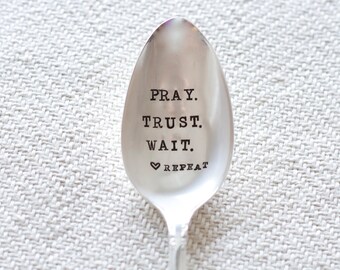 Pray. Trust. Wait. Repeat. - Hand Stamped Spoon - Reminder to Pray - Gift for her - praying for you, get well, gift for friend