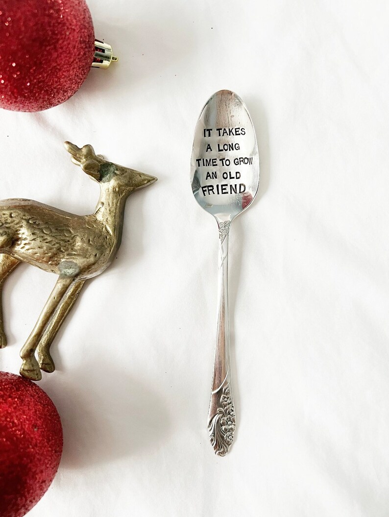 It takes a long time to grow an old friend :Coffee Spoon, Cereal Spoon, Hand Stamped Gift image 2