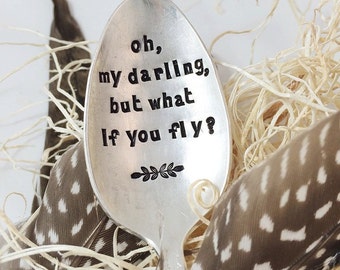 oh, my darling, but what if you fly - Stamped Spoon - reminder spoon - you are strong, don't give up, inspirational spoon