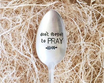 Don't forget to Pray - Hand Stamped Spoon - For Such A TIme Designs - Prayer, Scripture, Religious, Encouragement