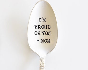 I'm proud of you. - Mom. Hand Stamped spoon. Personalized spoon.