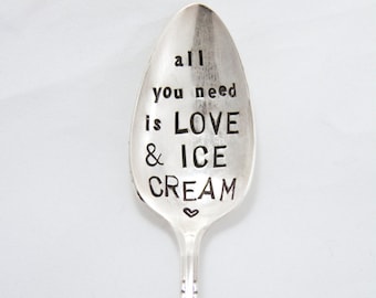 All you need is love and ice cream - Ice Cream Spoon - Stamped Spoon - Ice Cream Lovers Spoon