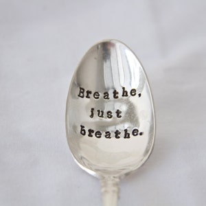 Breathe, just breathe. Hand Stamped Encouragement Spoon reminder spoon, take time to breathe, slow down and enjoy the little things image 2