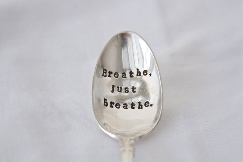 Breathe, just breathe. Hand Stamped Encouragement Spoon reminder spoon, take time to breathe, slow down and enjoy the little things image 2