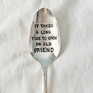 It takes a long time to grow an old friend :Coffee Spoon, Cereal Spoon, Hand Stamped Gift image 1