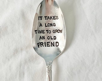 It takes a long time to grow an old friend :Coffee Spoon, Cereal Spoon, Hand Stamped Gift