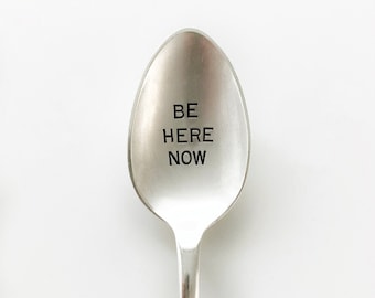 Be here now. Hand Stamped Spoon to encourage focusing on the present moment. Quote spoon.