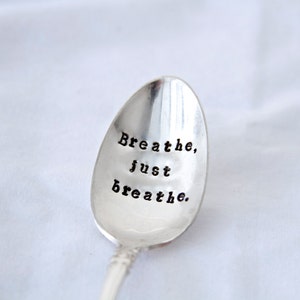 Breathe, just breathe. Hand Stamped Encouragement Spoon reminder spoon, take time to breathe, slow down and enjoy the little things image 3