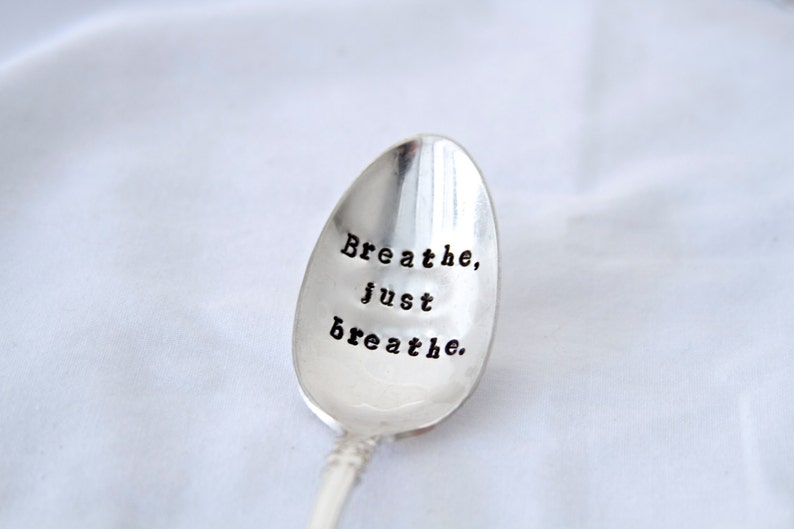 Breathe, just breathe. Hand Stamped Encouragement Spoon reminder spoon, take time to breathe, slow down and enjoy the little things image 3