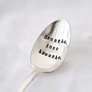 Breathe, just breathe. Hand Stamped Encouragement Spoon reminder spoon, take time to breathe, slow down and enjoy the little things image 1