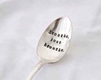 Breathe, just breathe. - Hand Stamped Encouragement Spoon - reminder spoon, take time to breathe, slow down and enjoy the little things