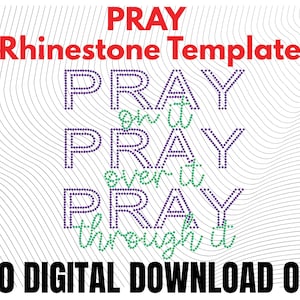 May include: A digital download graphic with the word "PRAY" in red at the top, followed by "Rhinestone Template". Below, the words "PRAY on it, PRAY over it, PRAY through it" are displayed in a rhinestone style. The bottom text reads "SS10 DIGITAL DOWNLOAD ONLY".