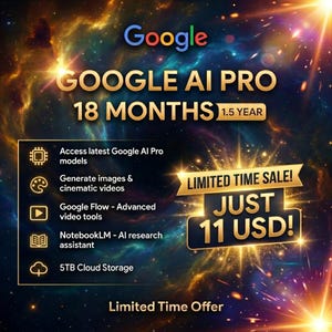 May include: A digital graphic promoting Google AI Pro for 18 months, featuring a cosmic nebula background. Text includes Google AI Pro, 18 MONTHS, 1.5 YEAR, LIMITED TIME SALE! JUST 11 USD!, and a list of features: Access latest Google AI Pro models, Generate images & cinematic videos, Google Flow - Advanced video tools, NotebookLM - AI research assistant, 5TB Cloud Storage, and Limited Time Offer.