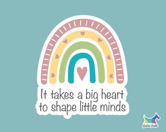 It Takes a Big Heart to Shape Little Minds Sticker