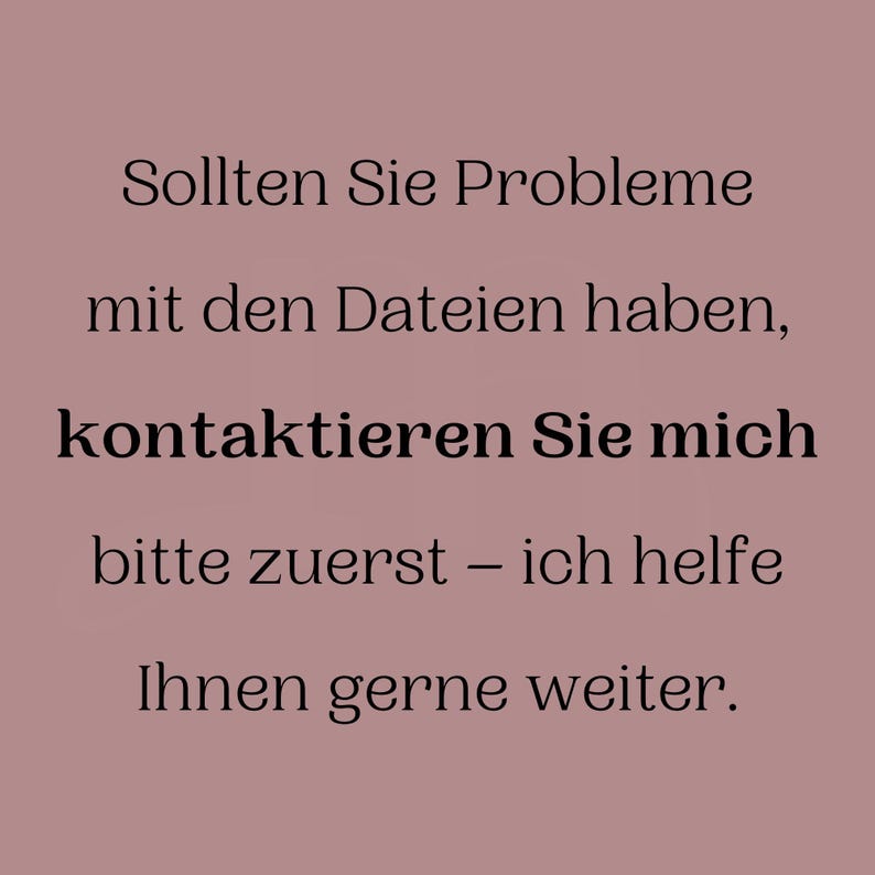 May include: A digital graphic on a mauve background with black text. The text reads, "Sollten Sie Probleme mit den Dateien haben, kontaktieren Sie mich bitte zuerst &ndash; ich helfe Ihnen gerne weiter."
