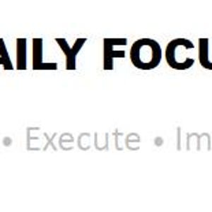 Peut inclure: Fond blanc avec les mots "DAILY FOCUS" en gras noir. En dessous, dans une police plus petite et gris clair, se trouvent les mots "Plan &bull; Execute &bull; Improve".