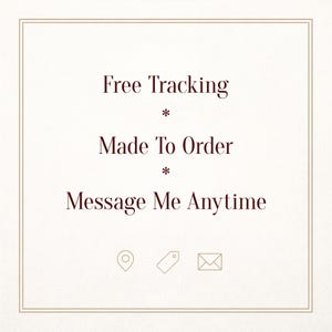 May include: Cream-colored graphic with text: "Free Tracking," "Made To Order," and "Message Me Anytime." Includes icons for location, a tag, and an envelope. The text and border are a dark reddish-brown.