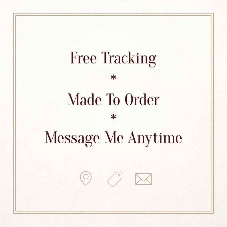 May include: Cream-colored graphic with text: "Free Tracking," "Made To Order," and "Message Me Anytime." Includes icons for location, a tag, and an envelope. The text and border are a dark reddish-brown.