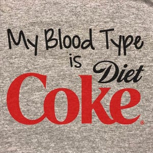 My blood type is Diet Coke t-shirt