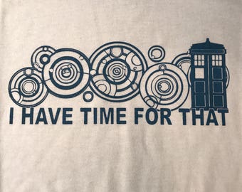 Whovian Doctor Who I have time for that t-shirt