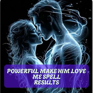 May include: Digital illustration of a couple in a romantic embrace, rendered in shades of blue and white against a black background. The image includes the text "POWERFUL MAKE HIM LOVE ME SPELL RESULTS" in a purple banner.