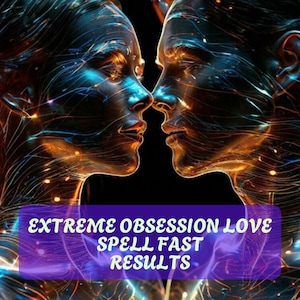 May include: Digital art depicting two faces in profile, almost touching, with a dark background. The faces are rendered with blue and gold lines, creating a glowing effect. Text at the bottom reads "EXTREME OBSESSION LOVE SPELL FAST RESULTS."